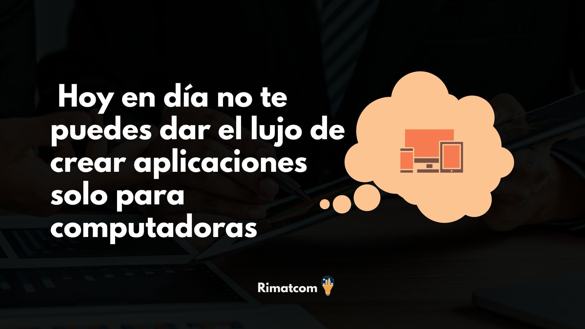 No te puedes dar el lujo de crear apps solo para computadoras